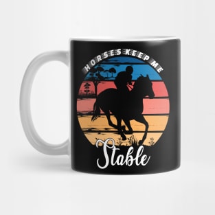 Horses Keep Me Stable Mug